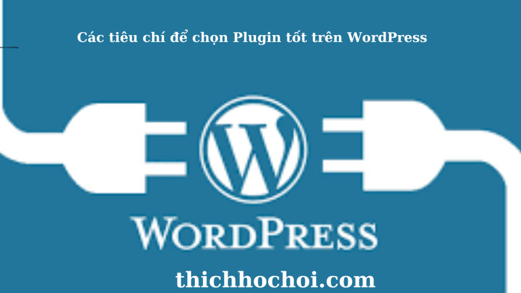 Các tiêu chí để chọn Plugin tốt trên WordPress