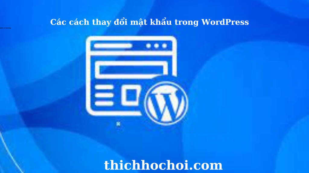 Các cách thay đổi mật khẩu trong WordPress