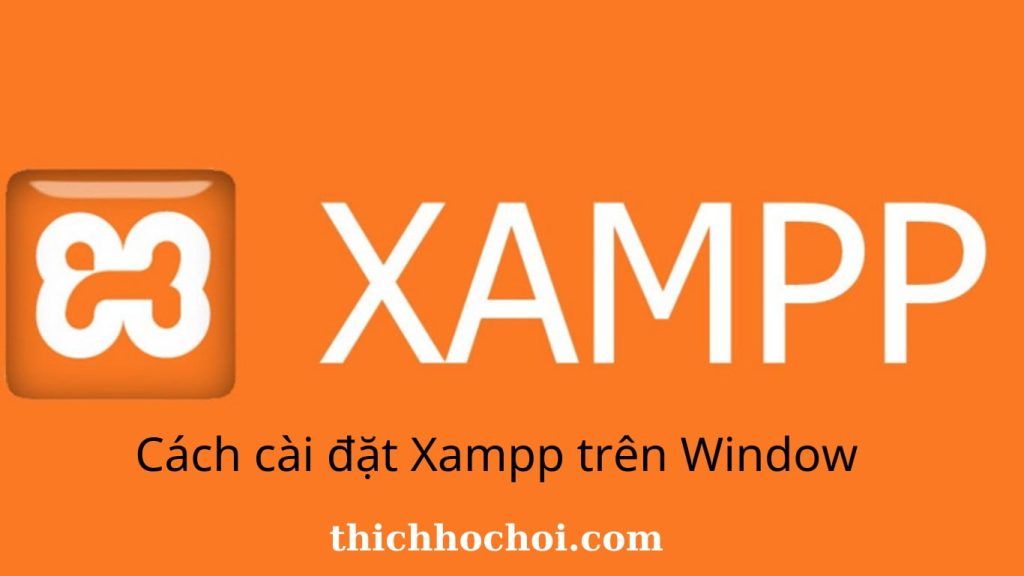 Cách cài đặt Xampp trên Window