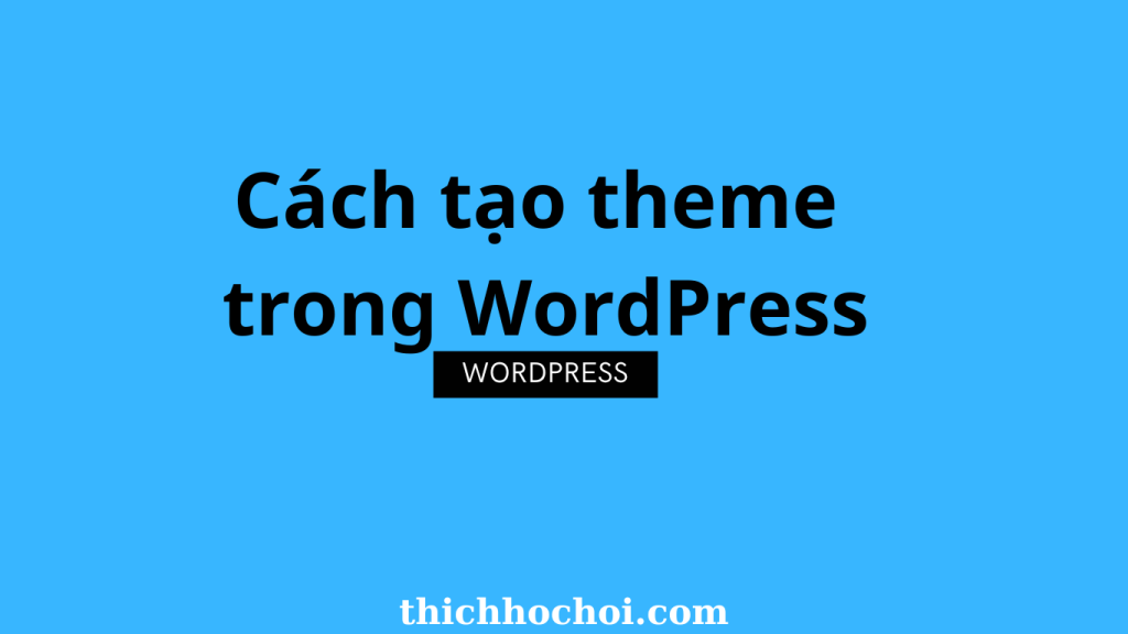 Cách tạo theme trong WordPress