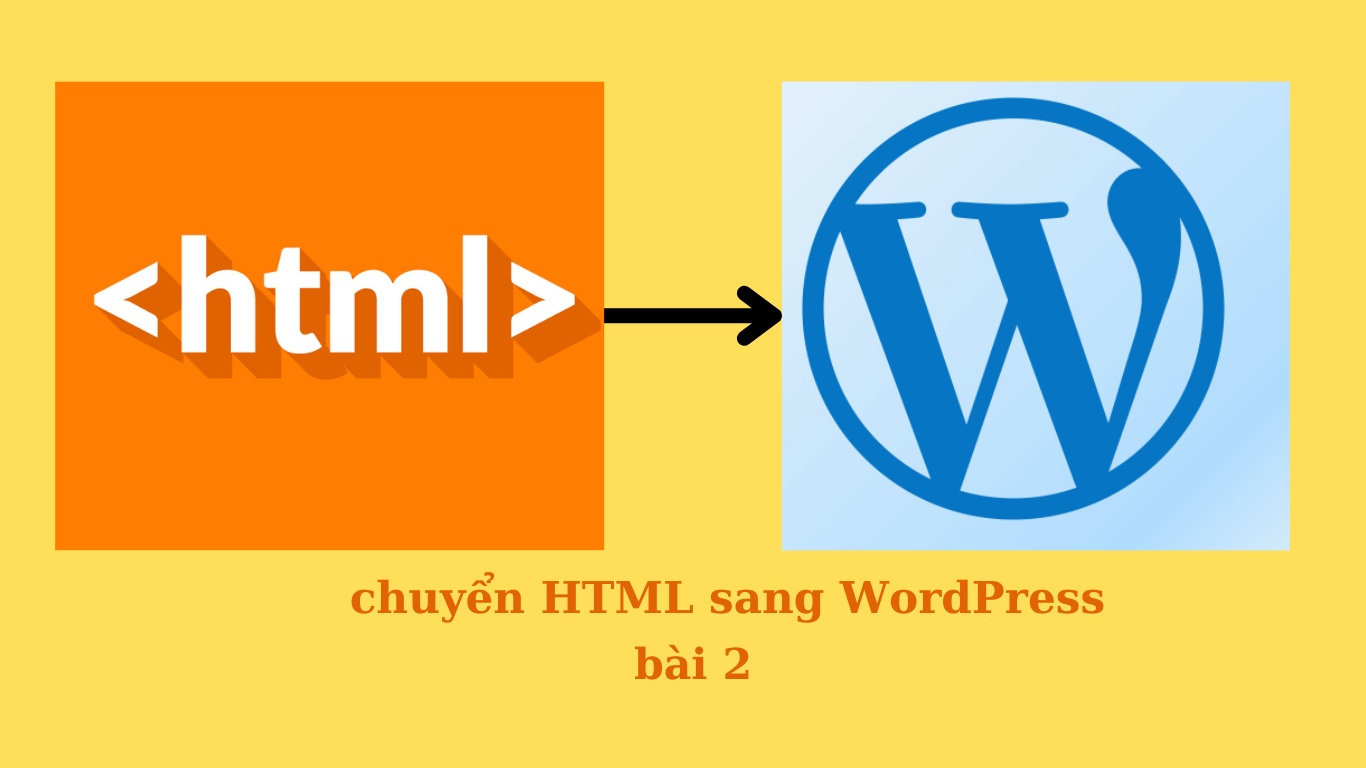   Cách chuyển HTML sang WordPress bài 2