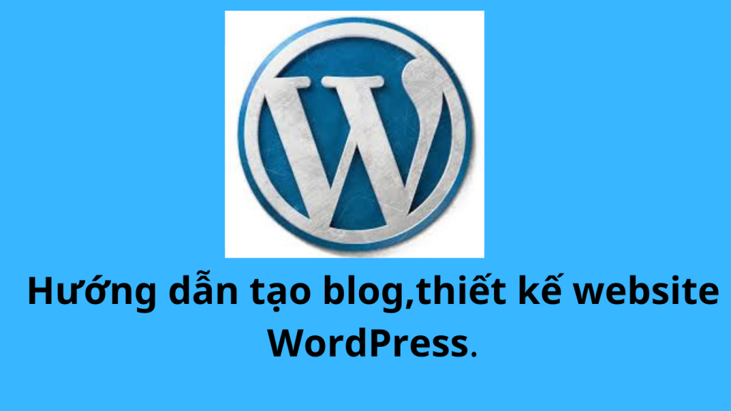 Hướng dẫn tạo blog ,thiết kế website WordPress