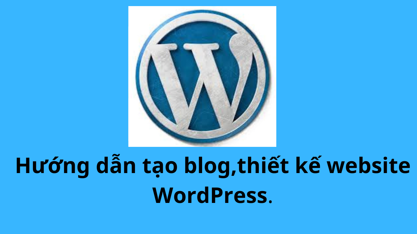 Hướng dẫn tạo trang blog, website bán hàng trên WordPress