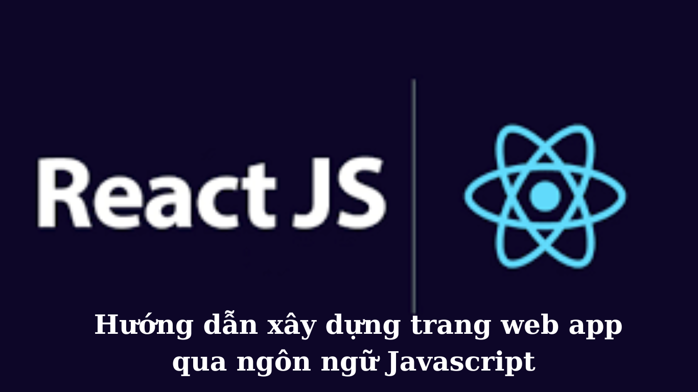 Hướng dẫn xây dựng trang web app qua ngôn ngữ Javascript